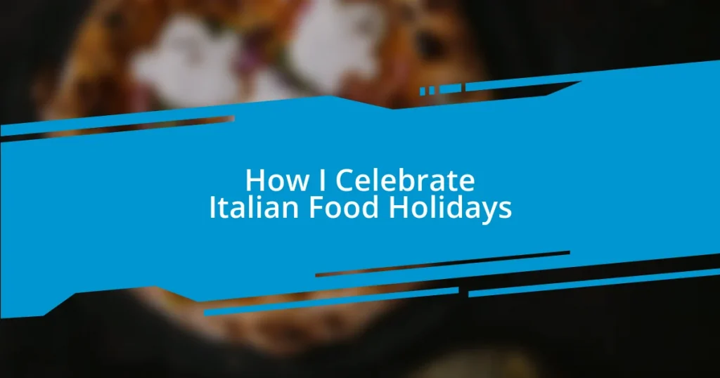 How I Celebrate Italian Food Holidays