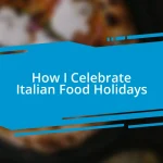 How I Celebrate Italian Food Holidays