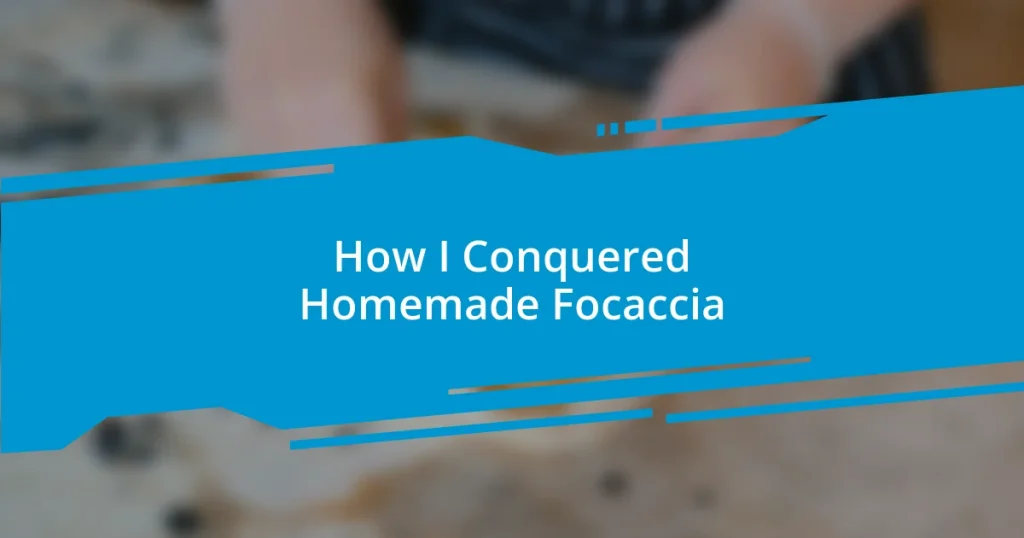 How I Conquered Homemade Focaccia