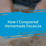 How I Conquered Homemade Focaccia