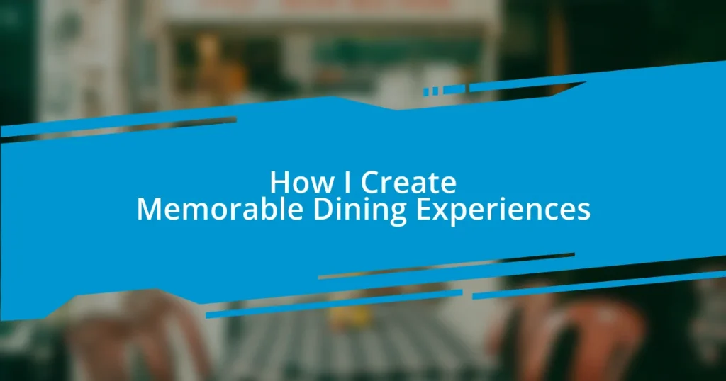 How I Create Memorable Dining Experiences