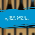 How I Curate My Wine Collection