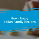 How I Enjoy Italian Family Recipes