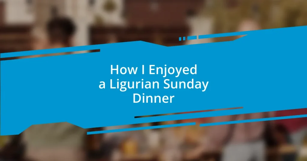 How I Enjoyed a Ligurian Sunday Dinner