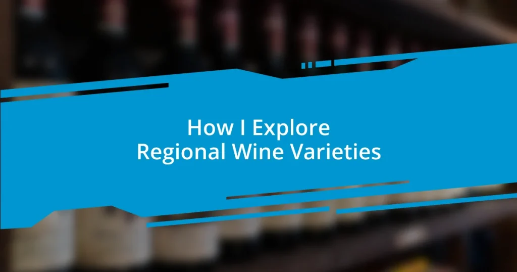 How I Explore Regional Wine Varieties