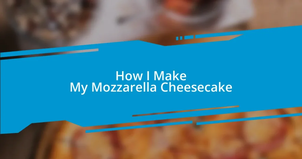 How I Make My Mozzarella Cheesecake