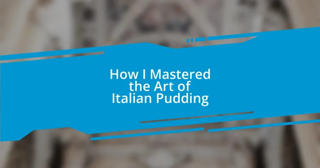 How I Mastered the Art of Italian Pudding