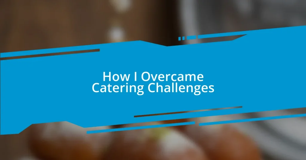 How I Overcame Catering Challenges