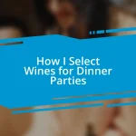 How I Select Wines for Dinner Parties