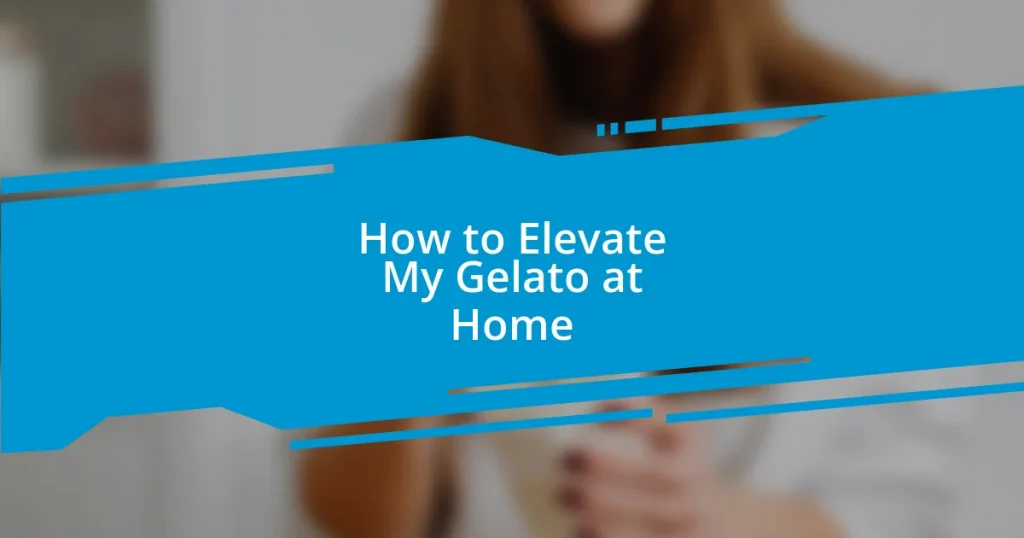 How to Elevate My Gelato at Home