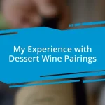 My Experience with Dessert Wine Pairings