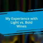 My Experience with Light vs. Bold Wines