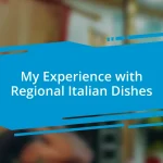 My Experience with Regional Italian Dishes