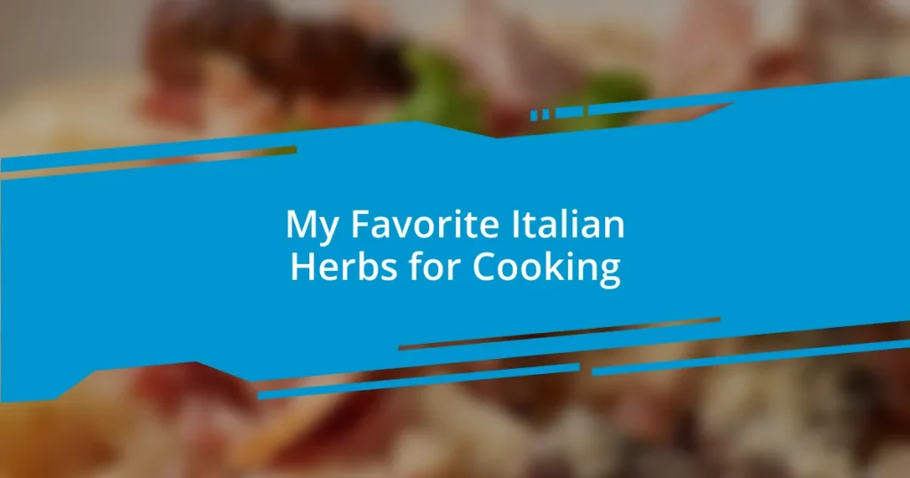 My Favorite Italian Herbs for Cooking