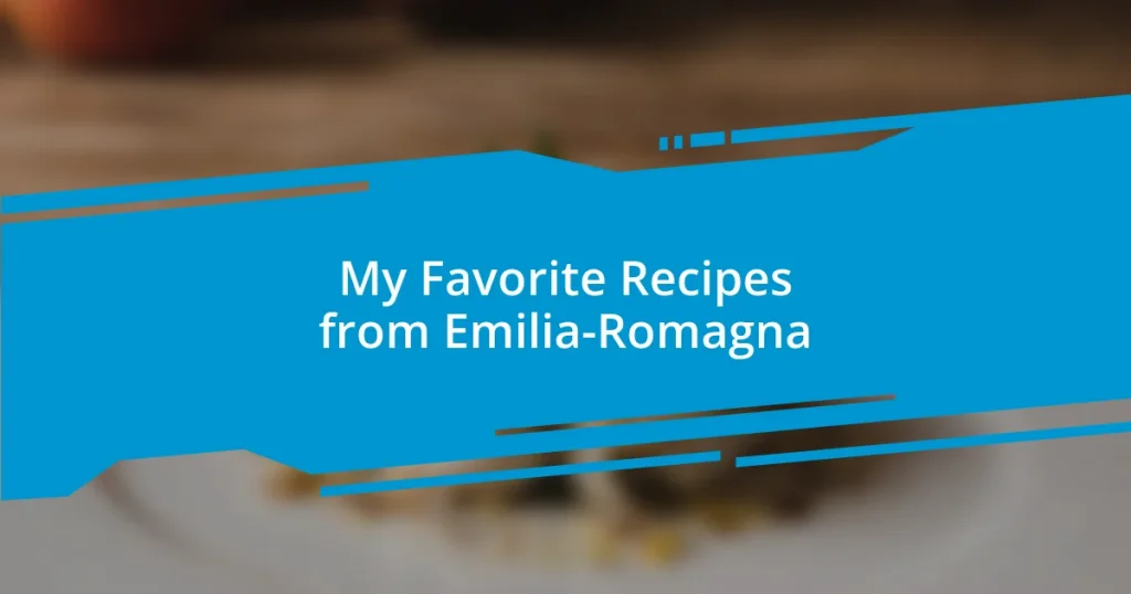 My Favorite Recipes from Emilia-Romagna