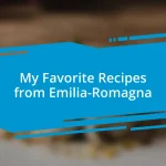 My Favorite Recipes from Emilia-Romagna