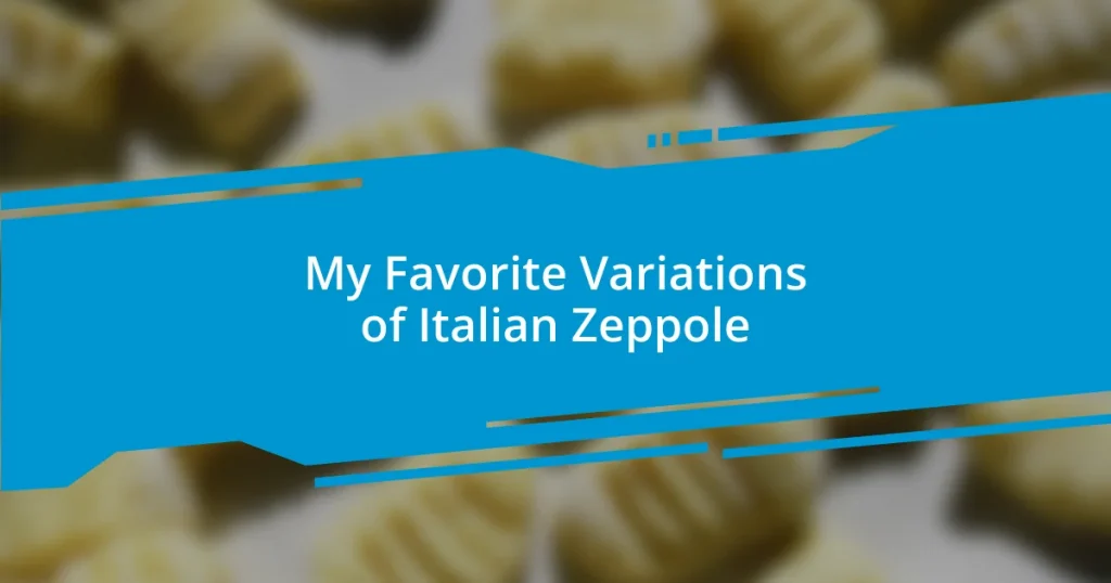 My Favorite Variations of Italian Zeppole