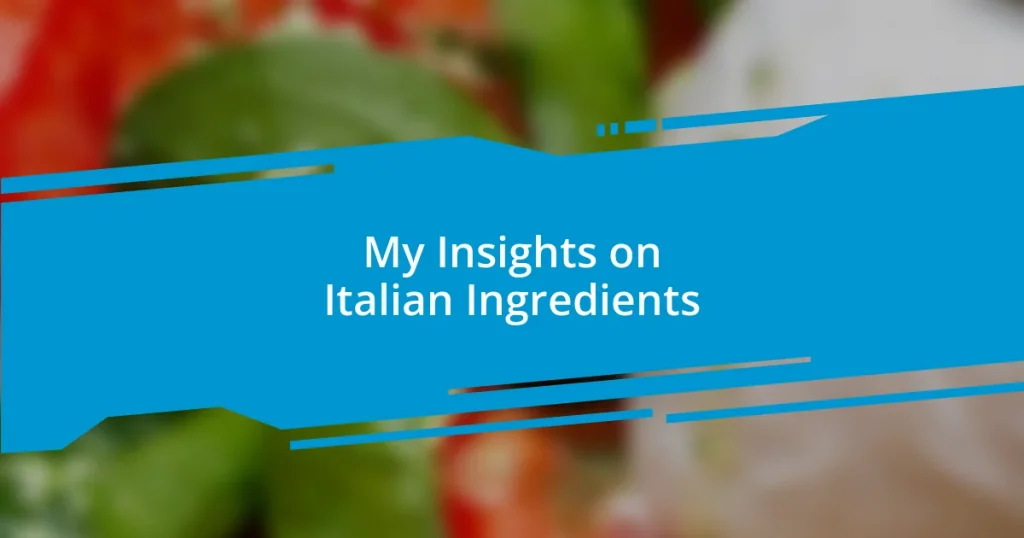 My Insights on Italian Ingredients