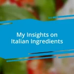 My Insights on Italian Ingredients