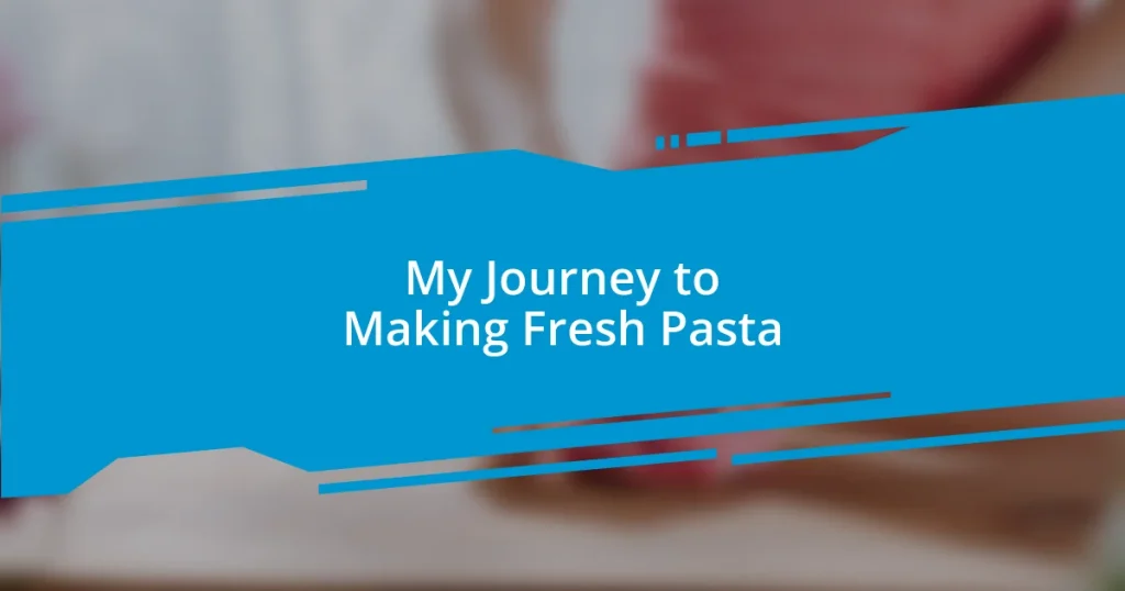 My Journey to Making Fresh Pasta