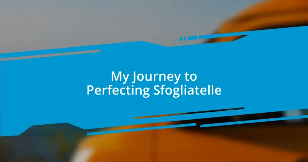 My Journey to Perfecting Sfogliatelle