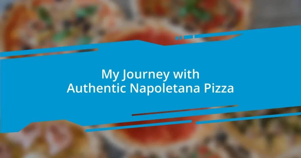 My Journey with Authentic Napoletana Pizza