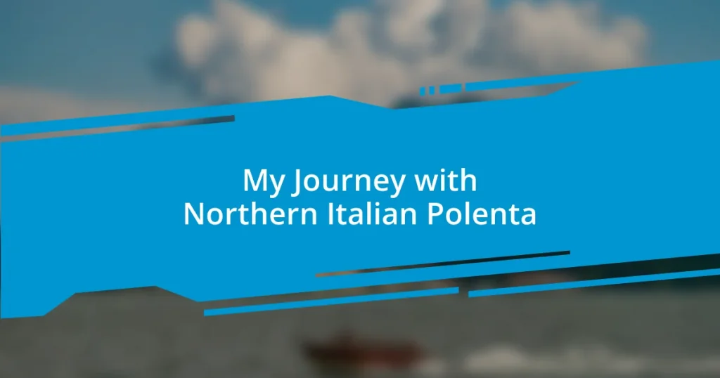 My Journey with Northern Italian Polenta