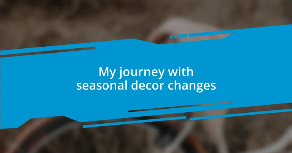 My journey with seasonal decor changes