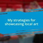 My strategies for showcasing local art