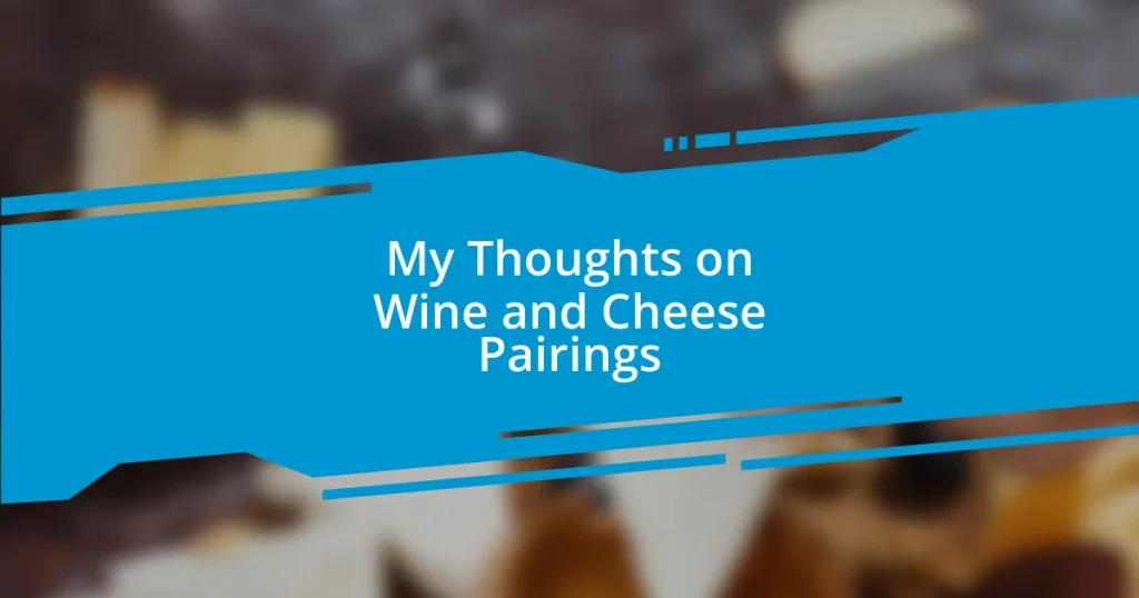 My Thoughts on Wine and Cheese Pairings