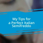 My Tips for a Perfect Italian Semifreddo