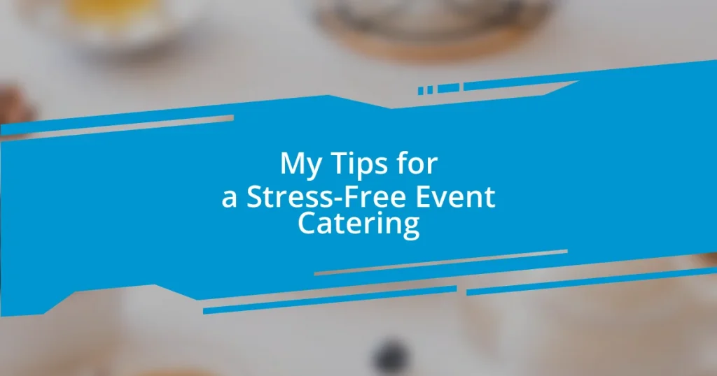 My Tips for a Stress-Free Event Catering