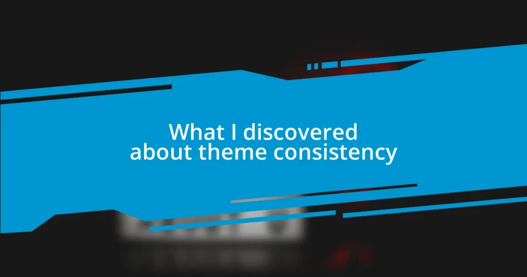 What I discovered about theme consistency