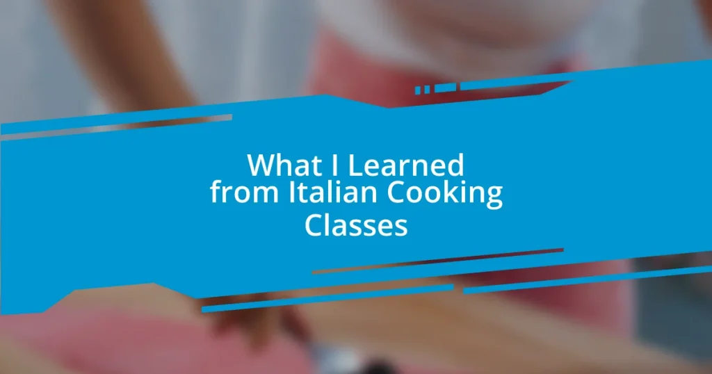 What I Learned from Italian Cooking Classes