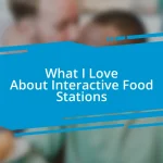 What I Love About Interactive Food Stations