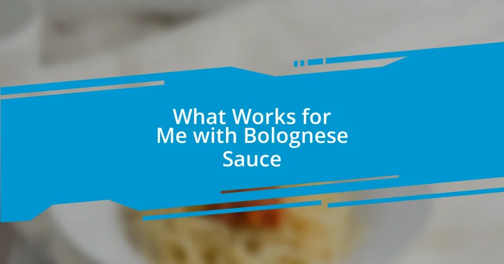 What Works for Me with Bolognese Sauce