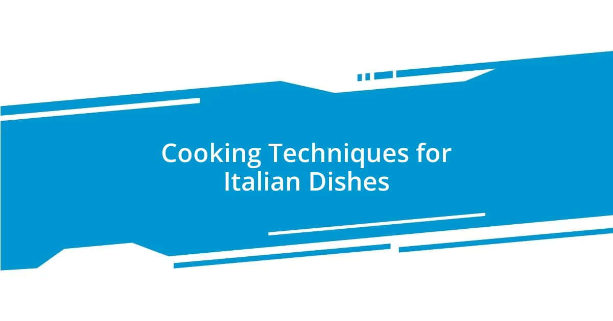 Cooking Techniques for Italian Dishes