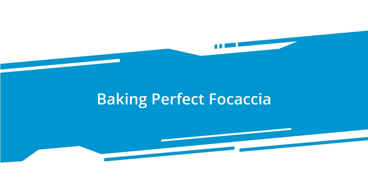 Baking Perfect Focaccia