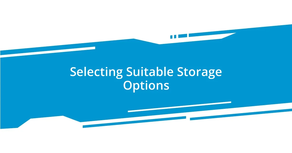 Selecting Suitable Storage Options