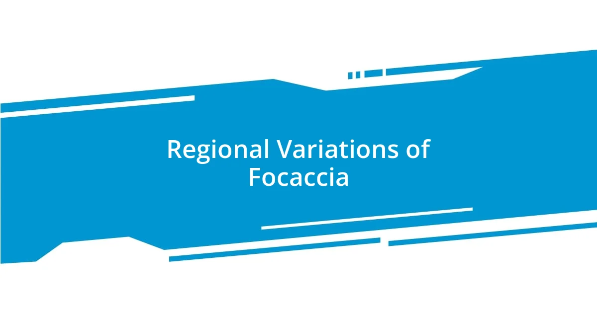 Regional Variations of Focaccia