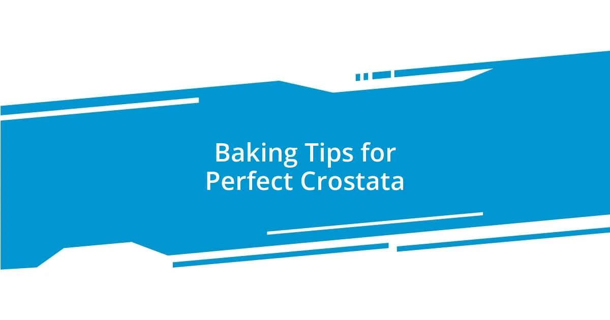 Baking Tips for Perfect Crostata