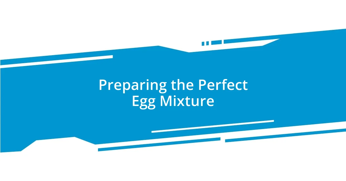 Preparing the Perfect Egg Mixture