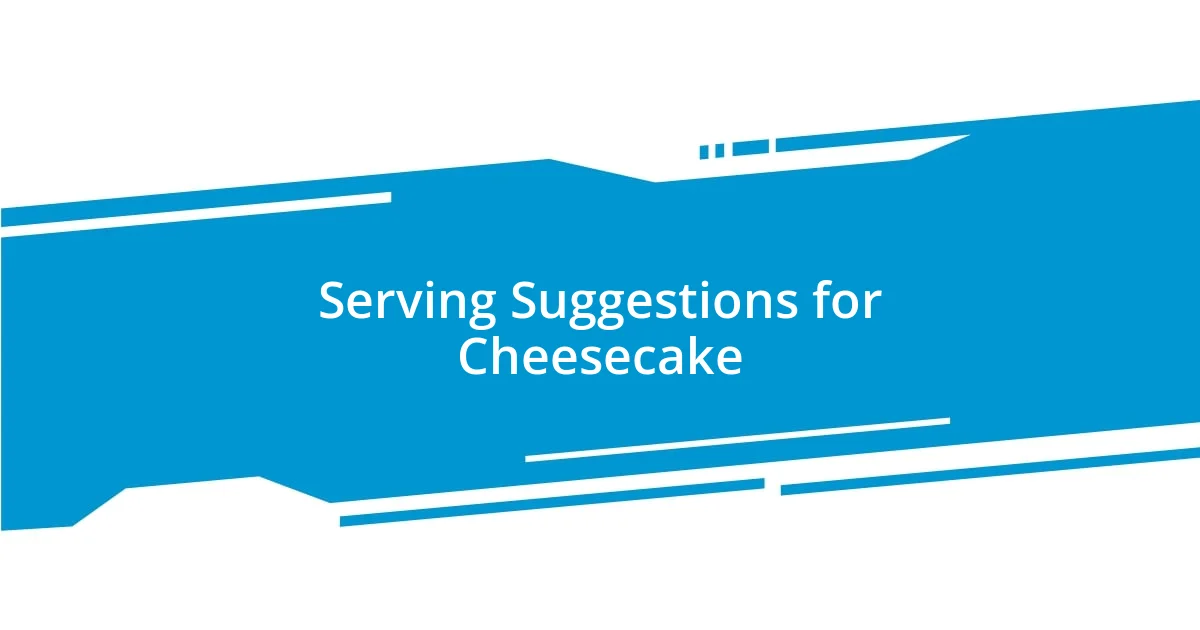 Serving Suggestions for Cheesecake