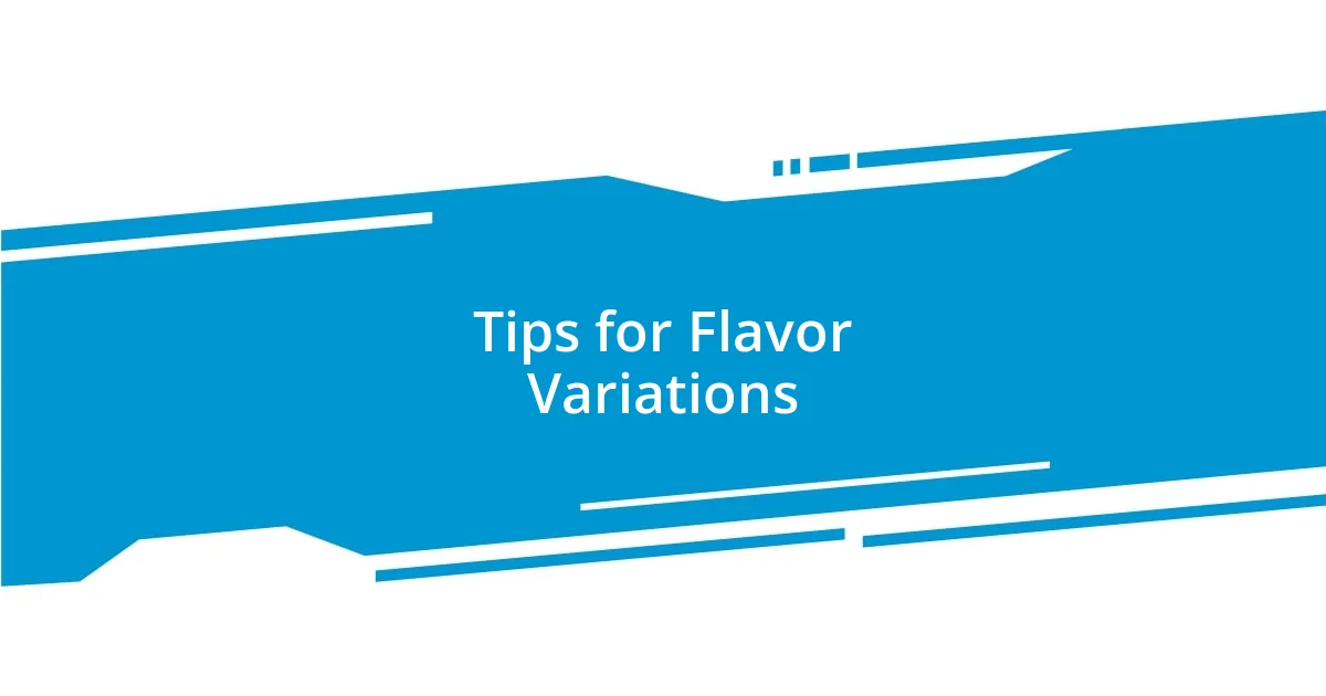 Tips for Flavor Variations