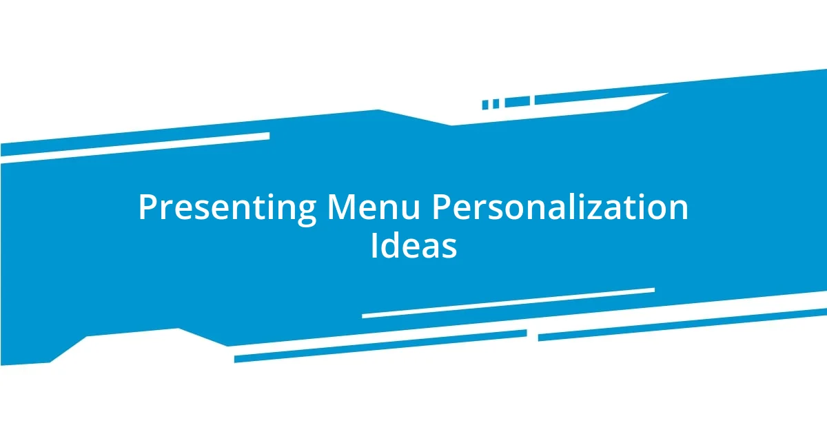 Presenting Menu Personalization Ideas