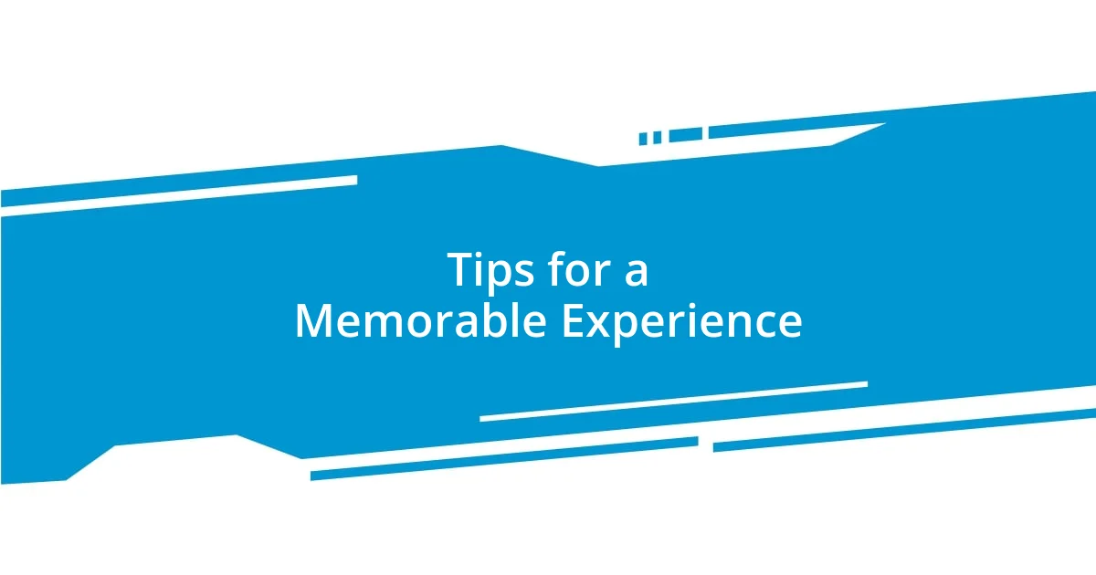 Tips for a Memorable Experience