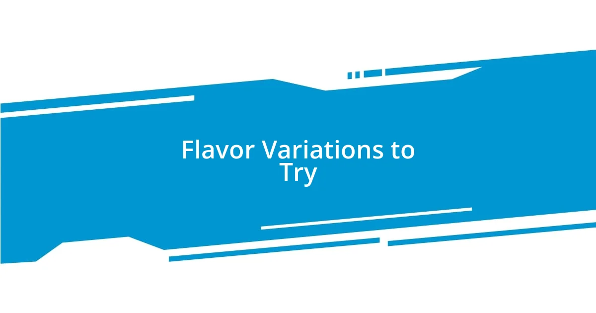 Flavor Variations to Try