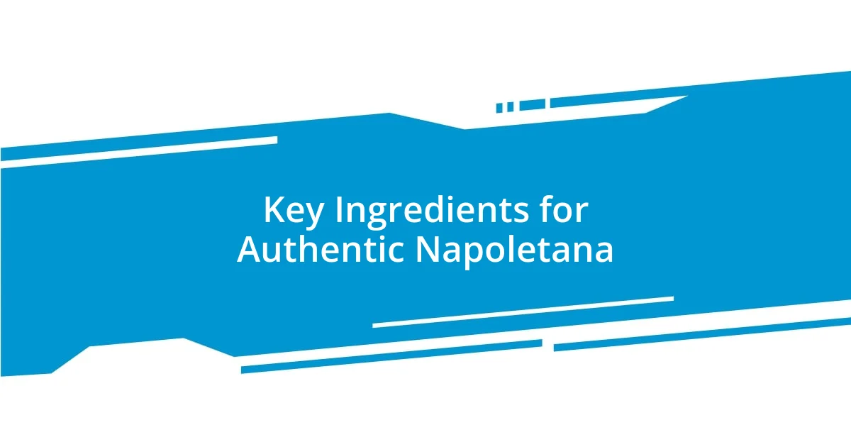 Key Ingredients for Authentic Napoletana