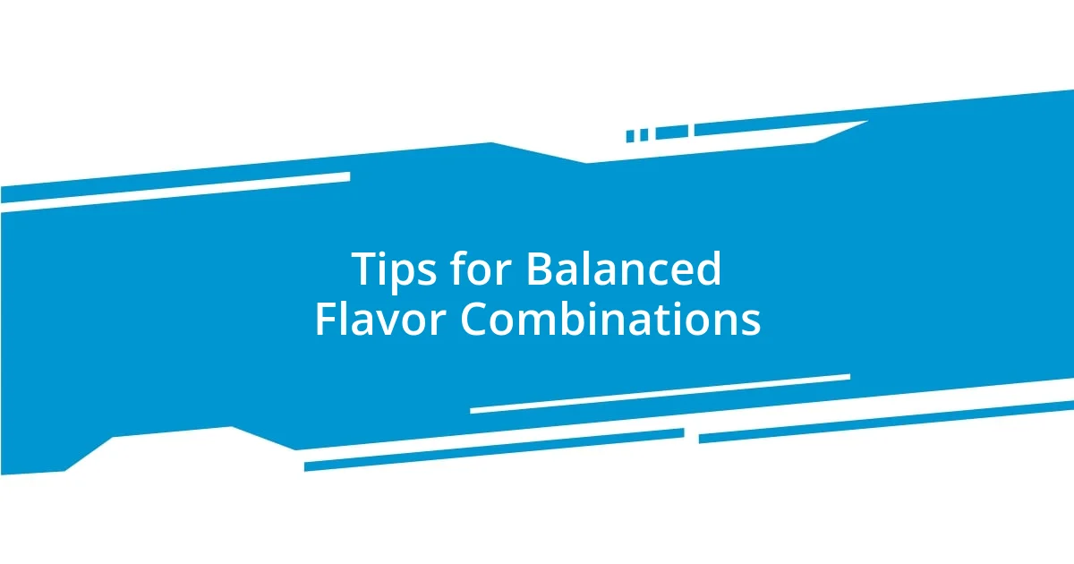 Tips for Balanced Flavor Combinations