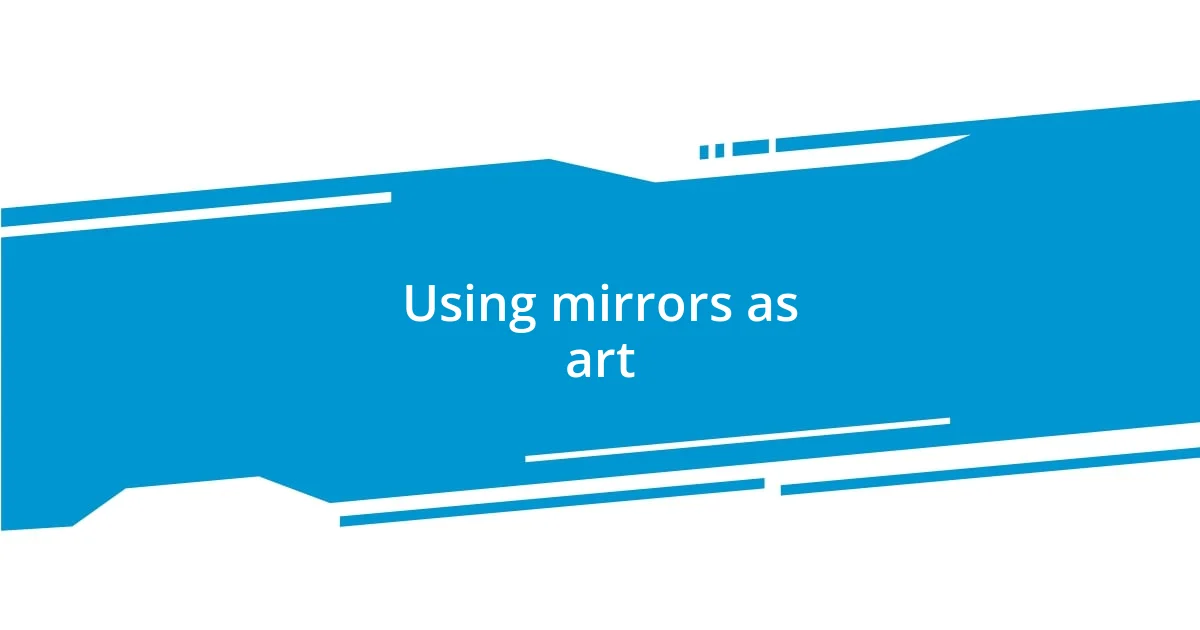 Using mirrors as art